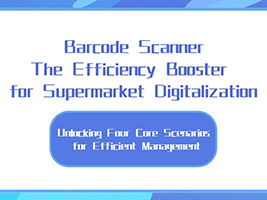 Barcode Scanners: The "Efficiency Accelerator" Driving Digital Transformation in Supermarket